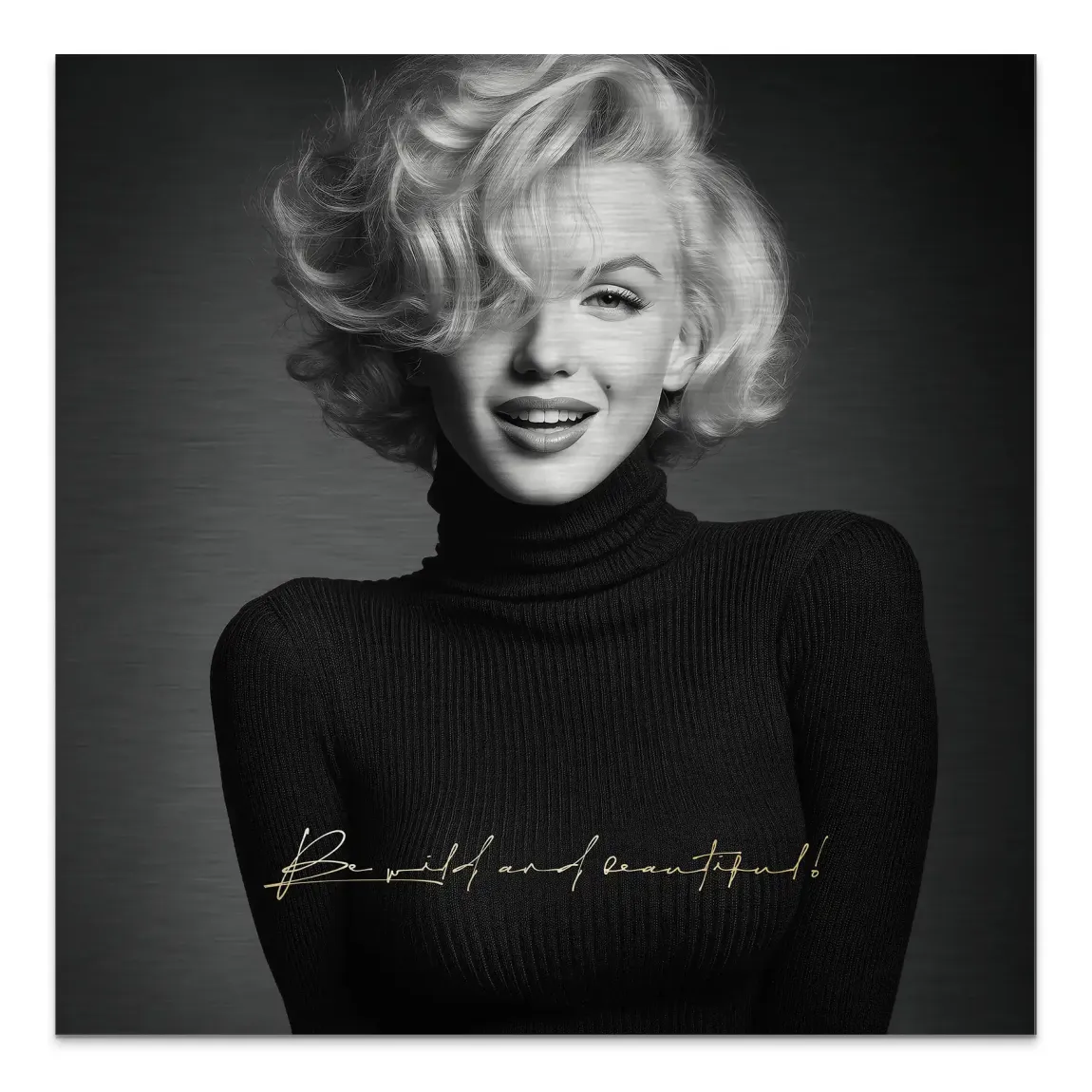 Marilyn Monroe Be Wild Aluminiumbild gebürstet