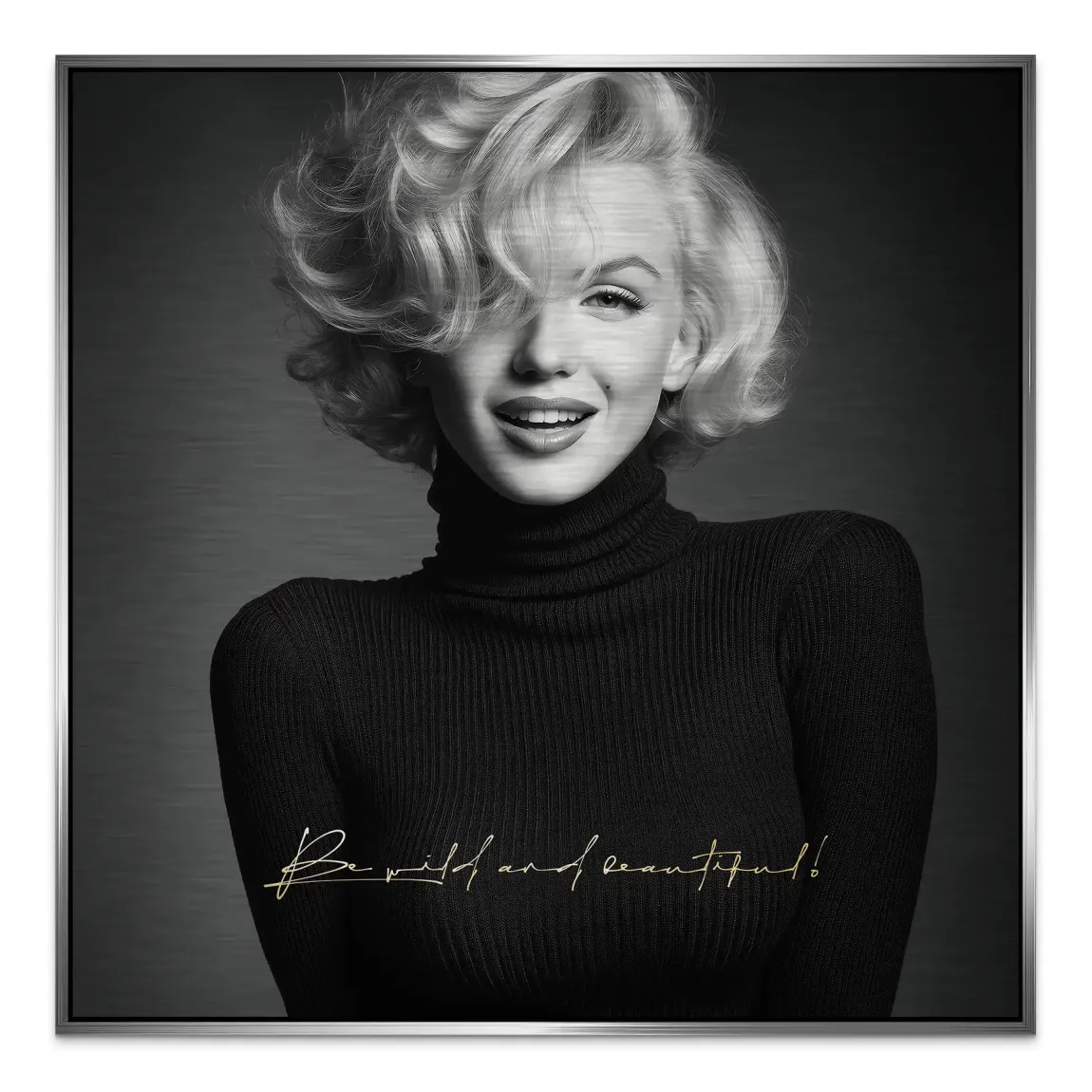 Marilyn Monroe Be Wild Aluminiumbild gebürstet